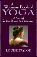 A Woman's Book of Yoga: A Journal for Health and Self-Discovery - Taylor, Louise