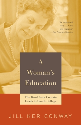 A Woman's Education: The Road from Coorain Leads to Smith College - Conway, Jill Ker