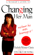 A Woman's Guide to Changing Her Man: Without His Even Knowing It - Weiner-Davis, Michele