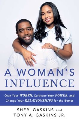 A Woman's Influence: Own Your Worth, Cultivate Your Power, and Change Your Relationships for the Better - Gaskins, Tony A, and Gaskins, Sheri