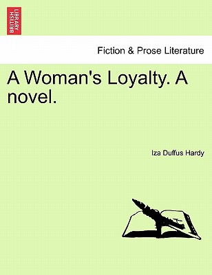 A Woman's Loyalty. a Novel. - Hardy, Iza Duffus