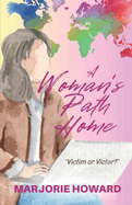 A Woman's Path Home;: "Victim or Victor"