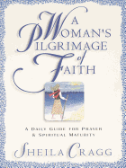 A Woman's Pilgrimage of Faith: A Daily Guide for Prayer and Spiritual Renewal - Cragg, Shelia, and Cragg, Sheila