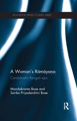 A Woman's Ramayana: Candravati's Bengali Epic - Bose, Mandakranta, and Bose, Sarika
