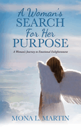 A Woman's Search For Her Purpose: A Woman's Journey to Emotional Enlightenment