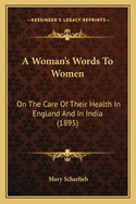 A Woman's Words to Women: On the Care of Their Health in England and in India (1895)