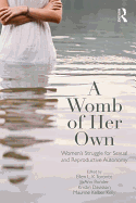 A Womb of Her Own: Women's Struggle for Sexual and Reproductive Autonomy