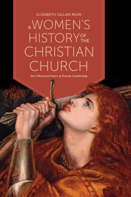 A Women's History of the Christian Church: Two Thousand Years of Female Leadership - Muir, Elizabeth Gillan