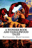 A Wonder Book and Tanglewood Tales: for Girls and Boys