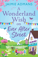 A Wonderland Wish on Ever After Street: A warmhearted, whimsical romance from Jaimie Admans