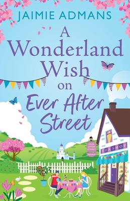 A Wonderland Wish on Ever After Street: A warmhearted, whimsical romance from Jaimie Admans - Jaimie Admans, and Noakes, Emma (Read by)