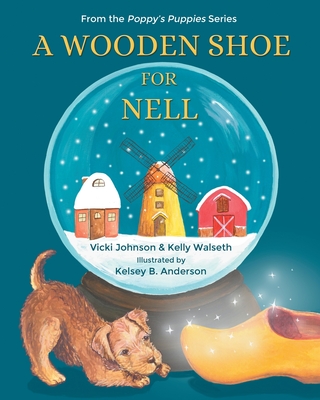 A Wooden Shoe for Nell - Johnson, Vicki, and Walseth, Kelly