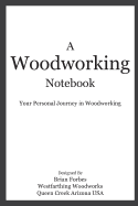 A Woodworking Notebook: Your Personal Journey in Woodworking