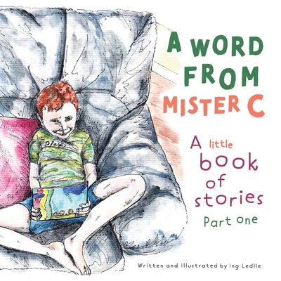 A Word From Mister C A Little Book Of Stories: Part One - Ledlie, Ing