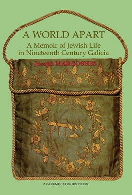 A World Apart: A Memoir of Jewish Life in Nineteenth Century Galicia - Margoshes, Joseph, and Margolis, Rebecca (Translated by), and Robinson, Ira (Translated by)