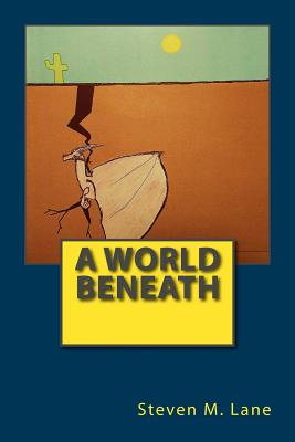 A World Beneath - Lane, Brandon S (Contributions by), and Lane, Heather S (Contributions by), and Lane, Steven M