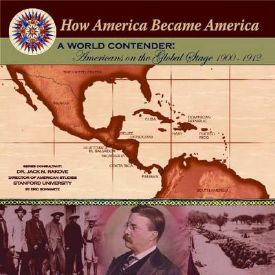 A World Contender: Americans on the Global Stage (1900-1912) - Schwartz, Eric, and Rakove, Jack