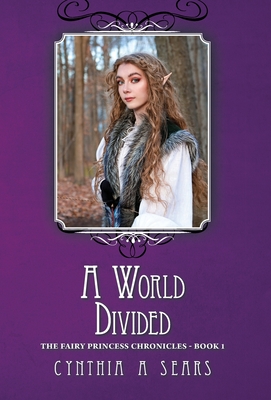 A World Divided: The Fairy Princess Chronicles - Book 1 - Sears, Cynthia A