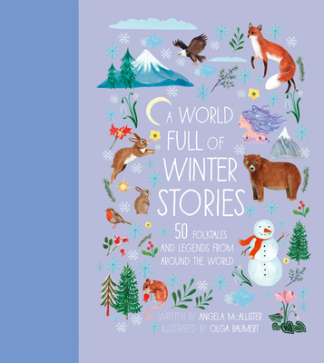 A World Full of Winter Stories: 50 Folk Tales and Legends from Around the World - McAllister, Angela