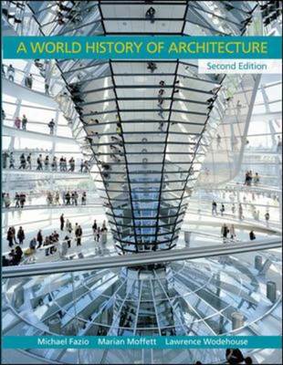 A World History of Architecture - Fazio, Michael W, Professor, and Moffett, Marian, Professor, and Wodehouse, Lawrence