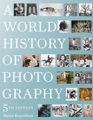 A World History of Photography: 5th Edition - Rosenblum, Naomi, and Stoll, Diana (Contributions by)