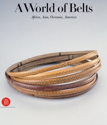 A World of Belts: Africa, Asia, Oceania, America from the Ghysels Collection - Leurquin, Anne