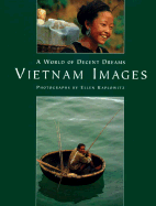 A World of Decent Dreams: Vietnam Images - Kaplowitz, Ellen (Photographer)