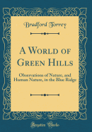 A World of Green Hills: Observations of Nature, and Human Nature, in the Blue Ridge (Classic Reprint)