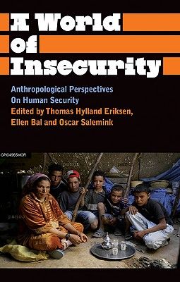 A World of Insecurity: Anthropological Perspectives on Human Security - Eriksen, Thomas Hylland (Editor), and Salemink, Oscar (Editor), and Bal, Ellen (Editor)