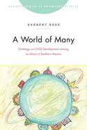 A World of Many: Ontology and Child Development Among the Maya of Southern Mexico