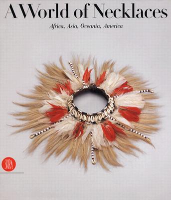 A World of Necklaces: Africa, Asia, Oceania, America - Leurquin, Anne