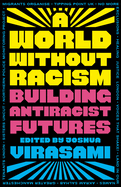 A World Without Racism: Building Antiracist Futures