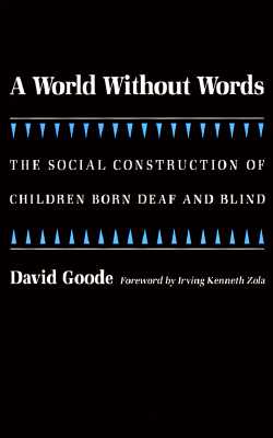 A World Without Words: The Social Construction of Children Born Deaf and Blind - Goode, David