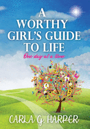 A Worthy Girl's Guide To Life: One Day At A Time