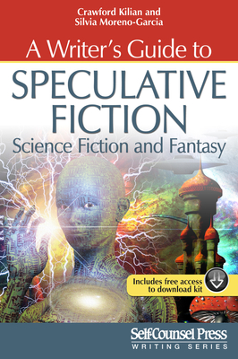 A Writer's Guide to Speculative Fiction: Science Fiction and Fantasy - Kilian, Crawford, and Moreno-Garcia, Silvia
