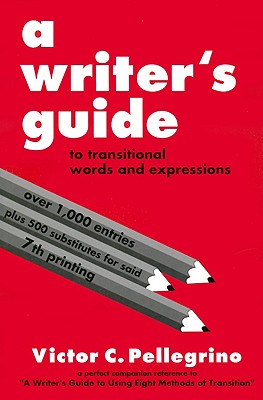 A Writer's Guide to Transitional Words and Expressions - Pellegrino, Victor C
