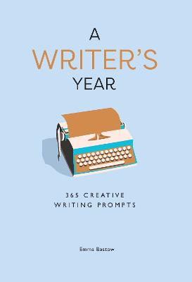 A Writer's Year: 365 Creative Writing Prompts - Bastow, Emma