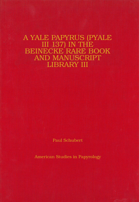 A Yale Papyrus (Pyale III 137) in the Beinecke Rare Book and Manuscript Library III: Volume 41 - Schubert, Paul