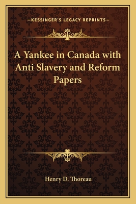 A Yankee in Canada with Anti Slavery and Reform Papers - Thoreau, Henry D