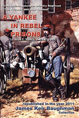 A Yankee in Rebel Prisons - Roach, Alva C, and Baughman, James Keir (Producer)