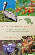 A Year Across Maryland: A Week-by-week Guide to Discovering Nature in the Chesapeake Region