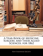 A Year-Book of Medicine, Surgery, and Their Allied Sciences, for 1862