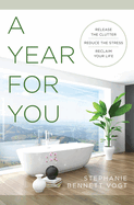 A Year for You: Release the Clutter, Reduce the Stress, Reclaim Your Life