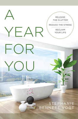 A Year for You: Release the Clutter, Reduce the Stress, Reclaim Your Life - Vogt, Stephanie Bennett