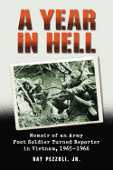 A Year in Hell: Memoir of an Army Foot Soldier Turned Reporter in Vietnam, 1965-1966
