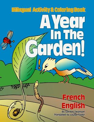 A Year in the Garden! French / English: Bilingual Activity & Coloring Book - Swanson, Gordon