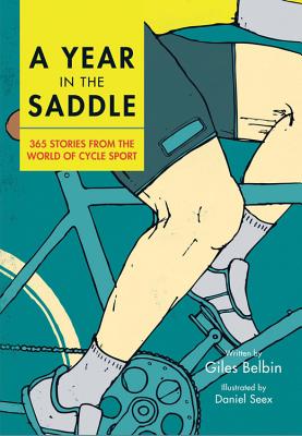 A Year in the Saddle: 365 Stories from the World of Cycle Sport - Belbin, Giles