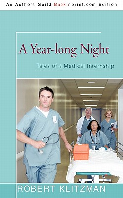 A Year-long Night: Tales of a Medical Internship - Klitzman, Robert, Dr., M.D.