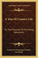 A Year Of Country Life: Or The Chronicle Of The Young Naturalists