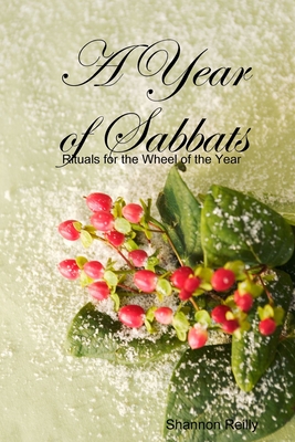 A Year Of Sabbats: Rituals For The Wheel Of The Year - Reilly, Shannon